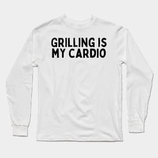 'Grilling is My Cardio' T-Shirt Long Sleeve T-Shirt